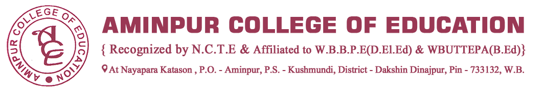 Aminpur College of Education :: Recognized by N.C.T.E. & Affiliated By W.B.B.P.E and W.B.U.T.T.E.P.A.